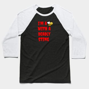 I'm a Bee with a Deadly Sting Baseball T-Shirt